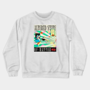 Altered State of Matter Crewneck Sweatshirt